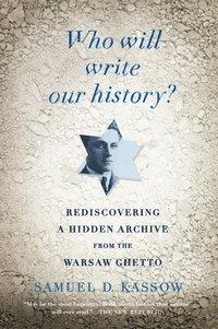 Who Will Write Our History?: Rediscovering a Hidden Archive from the Warsaw Ghetto (häftad)